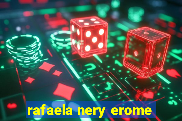 rafaela nery erome